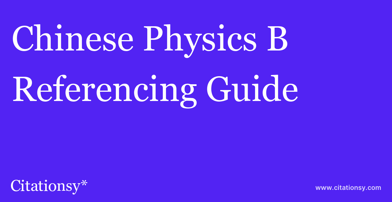 cite Chinese Physics B  — Referencing Guide